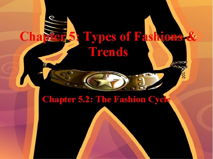 Chapter 5: Types of Fashions & Trends Chapter 5. 2: The Fashion Cycle 