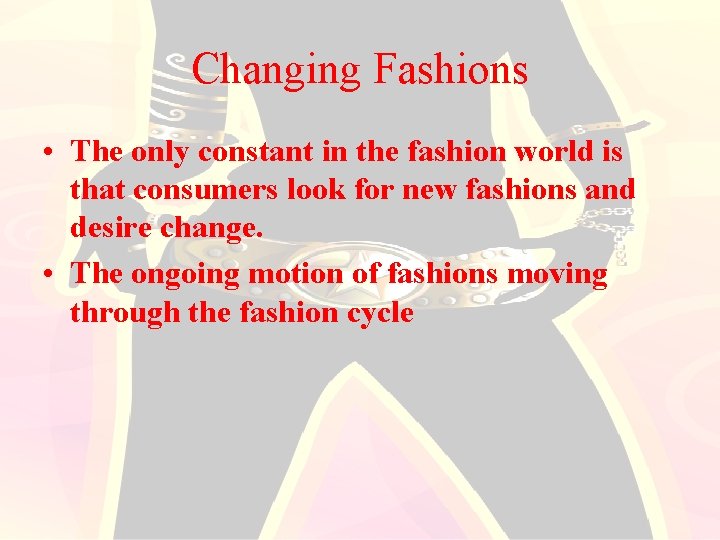 Changing Fashions • The only constant in the fashion world is that consumers look