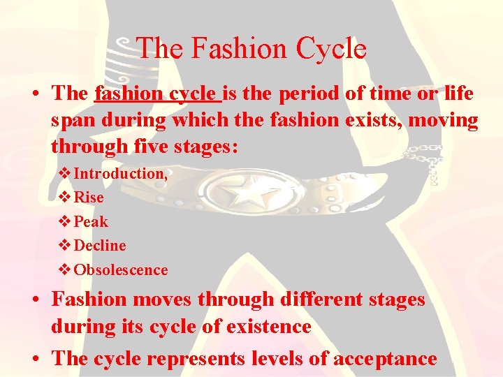 The Fashion Cycle • The fashion cycle is the period of time or life