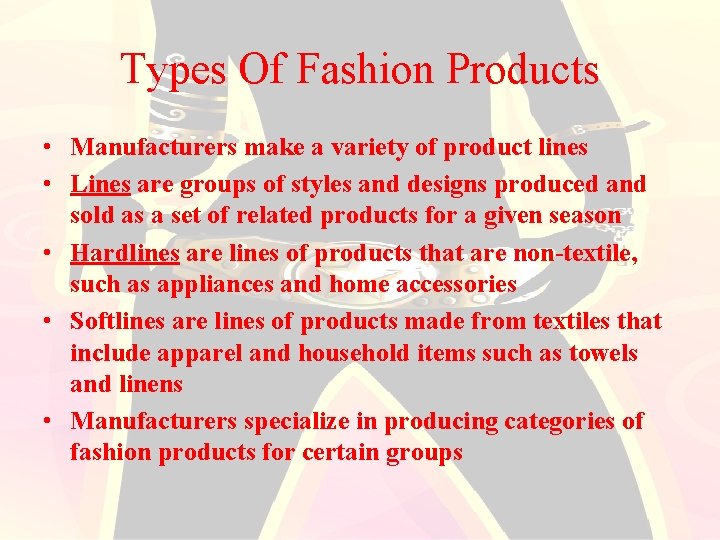 Types Of Fashion Products • Manufacturers make a variety of product lines • Lines