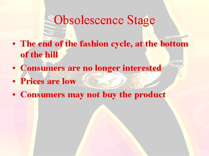 Obsolescence Stage • The end of the fashion cycle, at the bottom of the