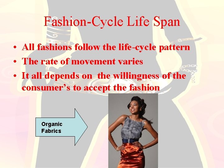 Fashion-Cycle Life Span • All fashions follow the life-cycle pattern • The rate of