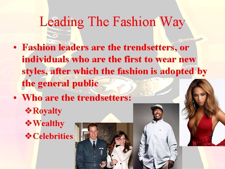 Leading The Fashion Way • Fashion leaders are the trendsetters, or individuals who are