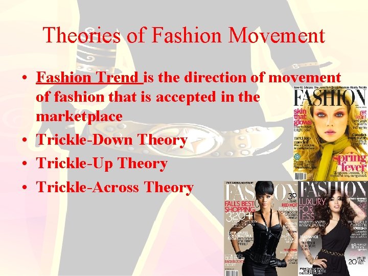Theories of Fashion Movement • Fashion Trend is the direction of movement of fashion