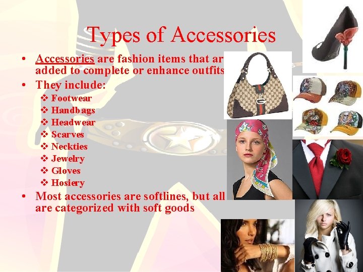 Types of Accessories • Accessories are fashion items that are added to complete or