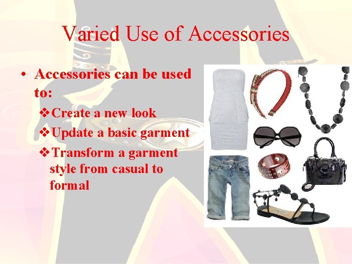 Varied Use of Accessories • Accessories can be used to: v. Create a new