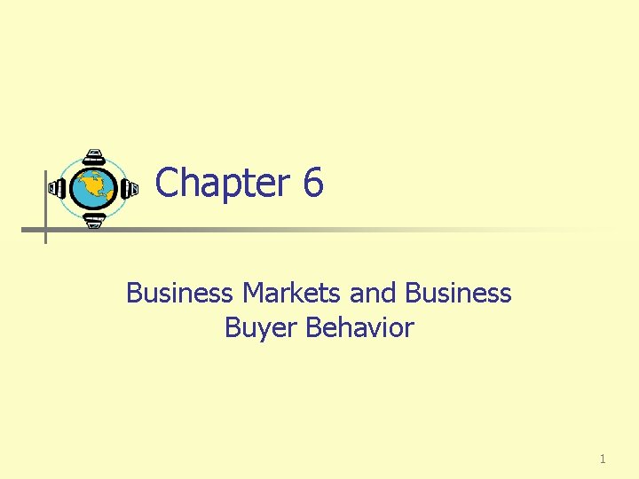 Chapter 6 Business Markets and Business Buyer Behavior 1 