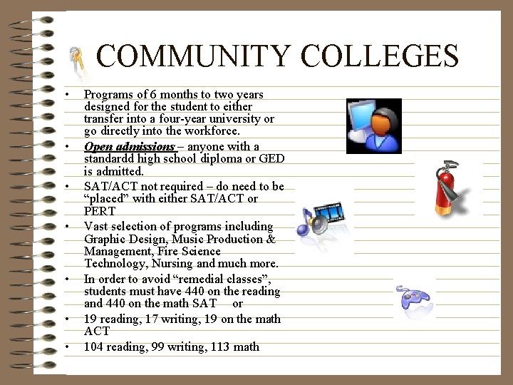 COMMUNITY COLLEGES • • Programs of 6 months to two years designed for the