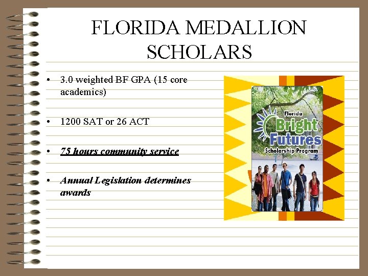 FLORIDA MEDALLION SCHOLARS • 3. 0 weighted BF GPA (15 core academics) • 1200