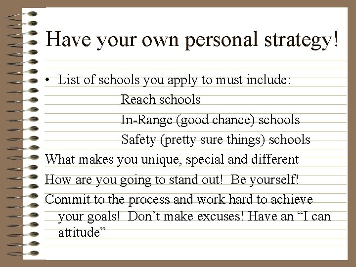Have your own personal strategy! • List of schools you apply to must include: