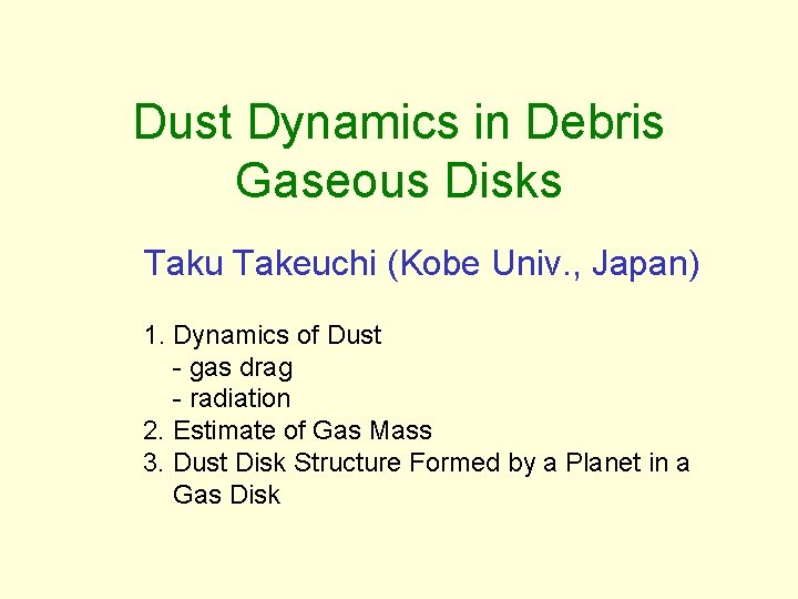 Dust Dynamics in Debris Gaseous Disks Taku Takeuchi (Kobe Univ. , Japan) 1. Dynamics