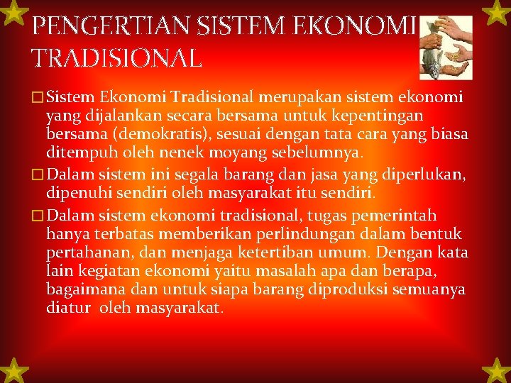 PENGERTIAN SISTEM EKONOMI TRADISIONAL � Sistem Ekonomi Tradisional merupakan sistem ekonomi yang dijalankan secara