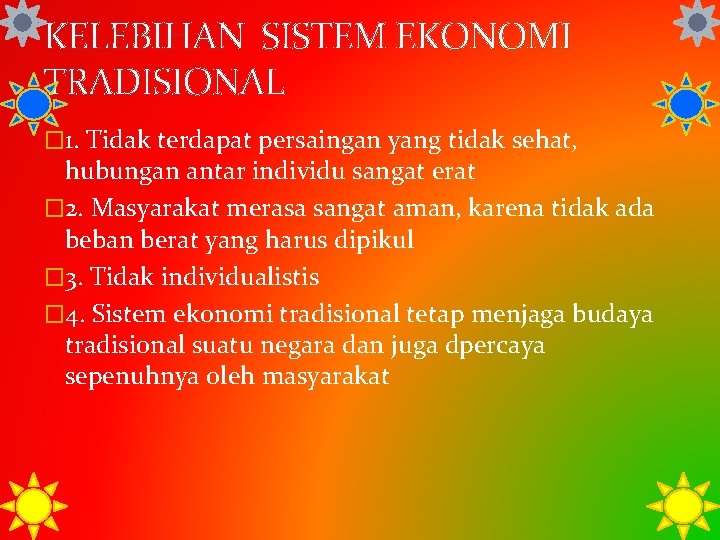 KELEBIHAN SISTEM EKONOMI TRADISIONAL � 1. Tidak terdapat persaingan yang tidak sehat, hubungan antar