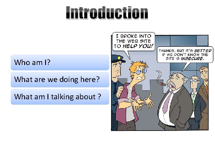 Introduction Who am I? What are we doing here? What am I talking about