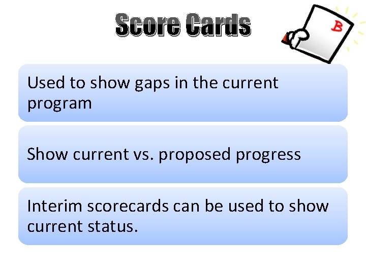 Score Cards Used to show gaps in the current program Show current vs. proposed