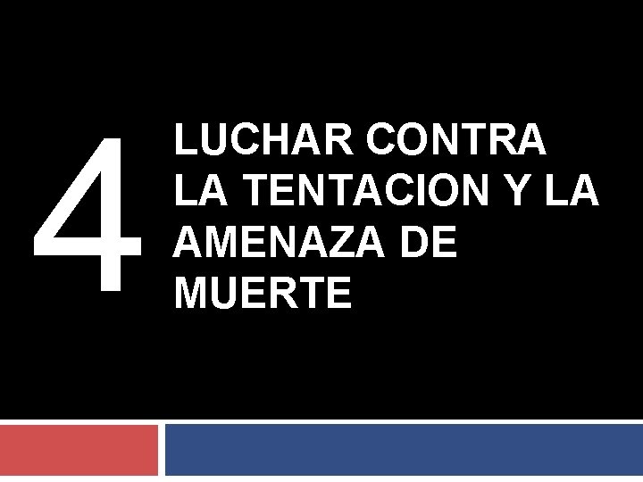 4 LUCHAR CONTRA LA TENTACION Y LA AMENAZA DE MUERTE 