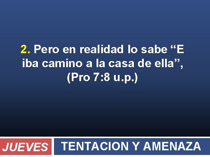 2. Pero en realidad lo sabe “E iba camino a la casa de ella”,