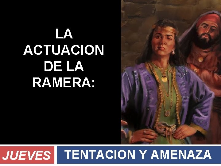 LA ACTUACION DE LA RAMERA: JUEVES TENTACION Y AMENAZA 