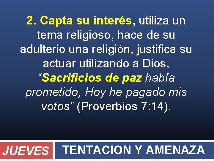 2. Capta su interés, utiliza un tema religioso, hace de su adulterio una religión,