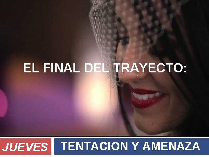 EL FINAL DEL TRAYECTO: JUEVES TENTACION Y AMENAZA 