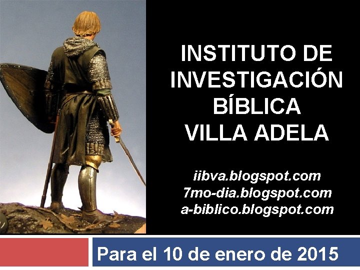  INSTITUTO DE INVESTIGACIÓN BÍBLICA VILLA ADELA iibva. blogspot. com 7 mo-dia. blogspot. com
