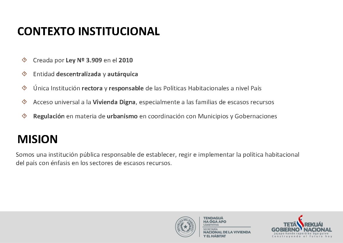 CONTEXTO INSTITUCIONAL Creada por Ley Nº 3. 909 en el 2010 Entidad descentralizada y