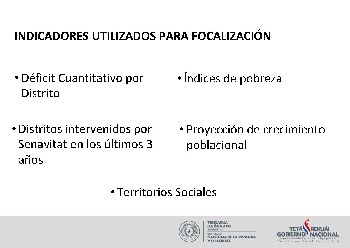 INDICADORES UTILIZADOS PARA FOCALIZACIÓN • Déficit Cuantitativo por Distrito • Índices de pobreza •