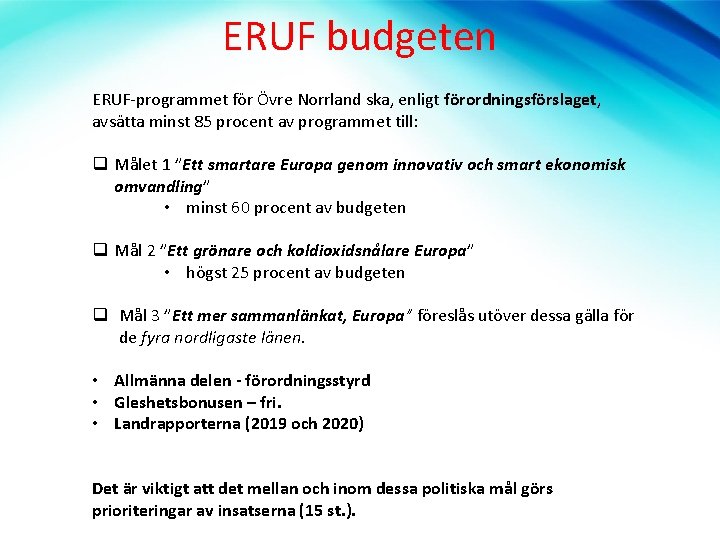 ERUF budgeten ERUF-programmet för Övre Norrland ska, enligt förordningsförslaget, avsätta minst 85 procent av