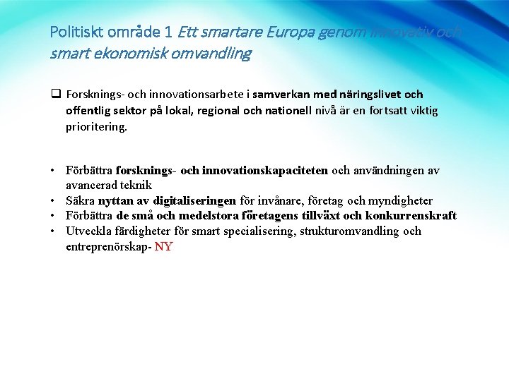 Politiskt område 1 Ett smartare Europa genom innovativ och smart ekonomisk omvandling q Forsknings-