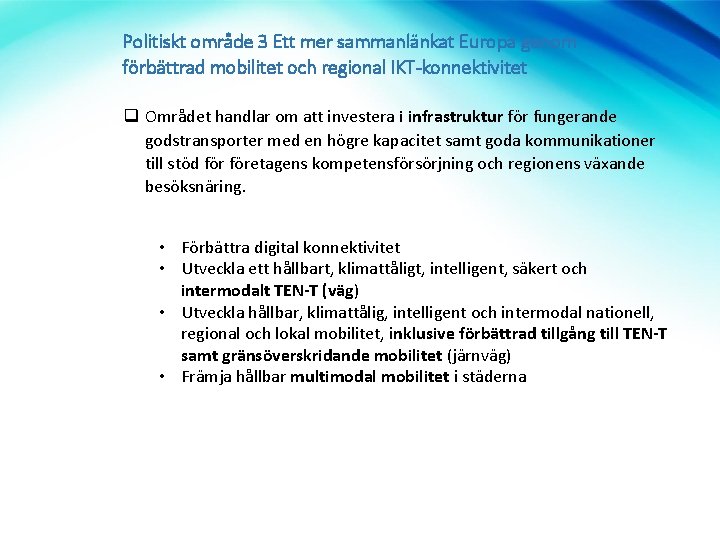 Politiskt område 3 Ett mer sammanlänkat Europa genom förbättrad mobilitet och regional IKT-konnektivitet q