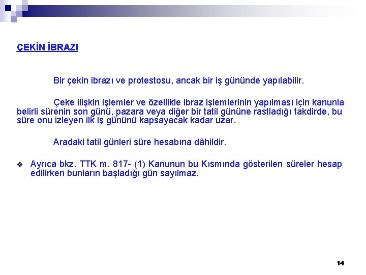  ÇEKİN İBRAZI Bir çekin ibrazı ve protestosu, ancak bir iş gününde yapılabilir. Çeke