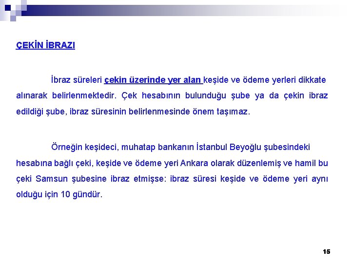  ÇEKİN İBRAZI İbraz süreleri çekin üzerinde yer alan keşide ve ödeme yerleri dikkate