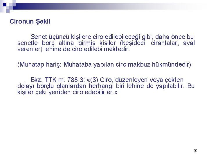 Cironun Şekli Senet üçüncü kişilere ciro edilebileceği gibi, daha önce bu senetle borç altına