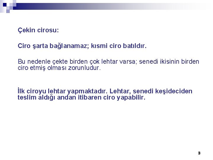  Çekin cirosu: Ciro şarta bağlanamaz; kısmi ciro batıldır. Bu nedenle çekte birden çok