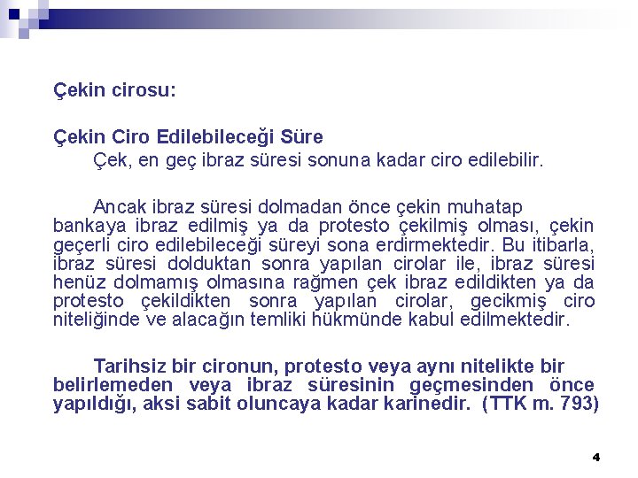  Çekin cirosu: Çekin Ciro Edilebileceği Süre Çek, en geç ibraz süresi sonuna kadar