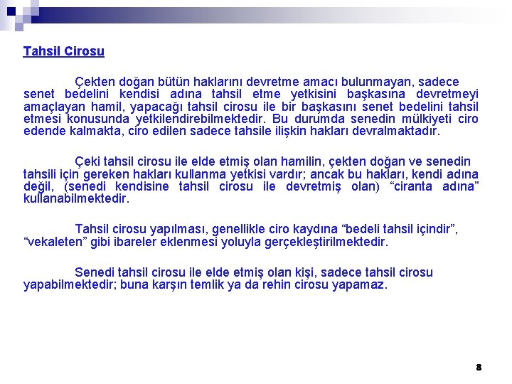 Tahsil Cirosu Çekten doğan bütün haklarını devretme amacı bulunmayan, sadece senet bedelini kendisi adına