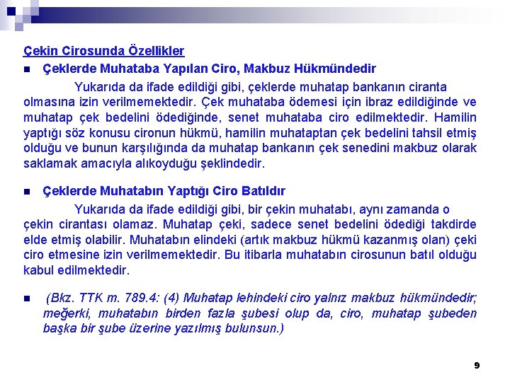 Çekin Cirosunda Özellikler n Çeklerde Muhataba Yapılan Ciro, Makbuz Hükmündedir Yukarıda da ifade edildiği