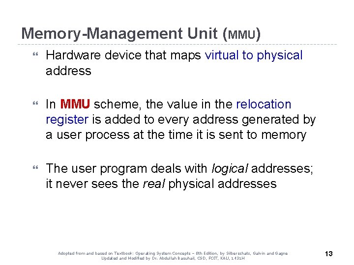 Memory-Management Unit (MMU) Hardware device that maps virtual to physical address In MMU scheme,