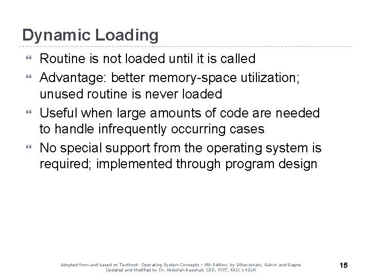 Dynamic Loading Routine is not loaded until it is called Advantage: better memory-space utilization;