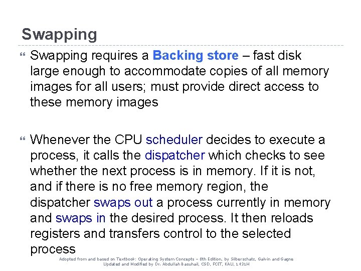 Swapping requires a Backing store – fast disk large enough to accommodate copies of