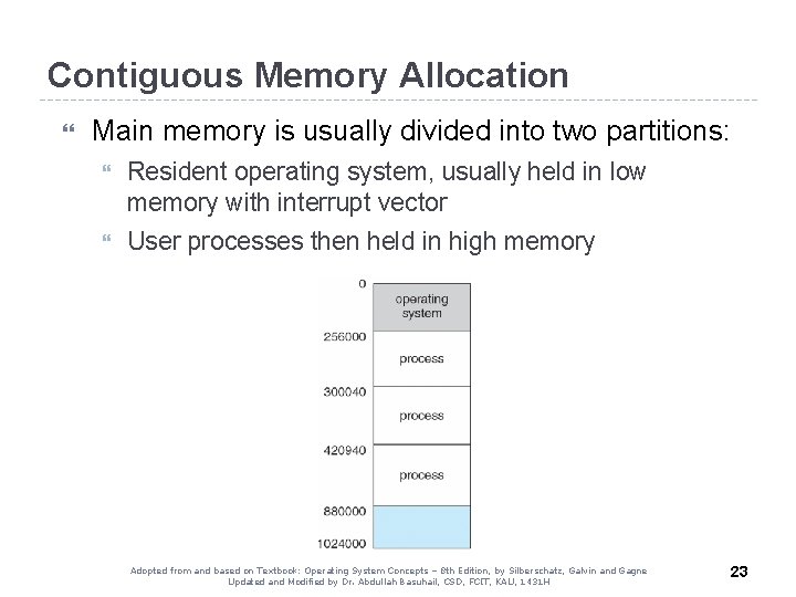 Contiguous Memory Allocation Main memory is usually divided into two partitions: Resident operating system,