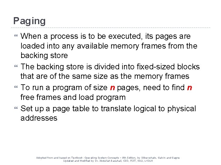 Paging When a process is to be executed, its pages are loaded into any