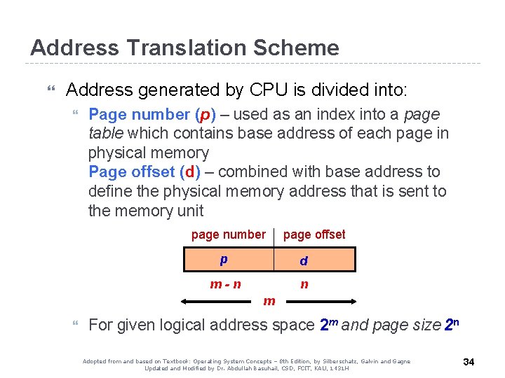 Address Translation Scheme Address generated by CPU is divided into: Page number (p) –