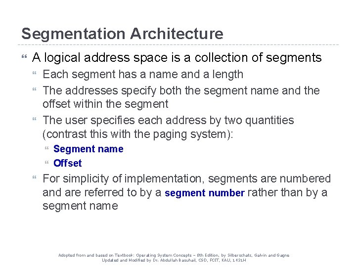 Segmentation Architecture A logical address space is a collection of segments Each segment has