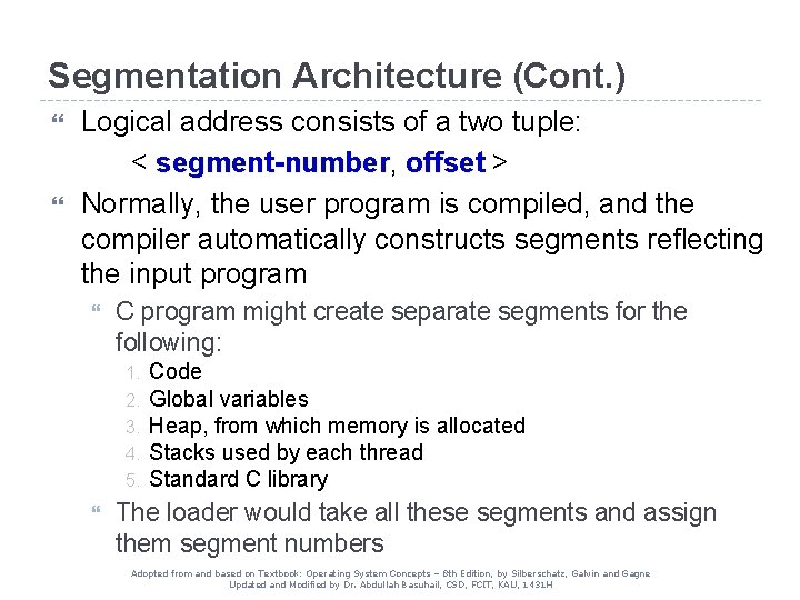 Segmentation Architecture (Cont. ) Logical address consists of a two tuple: < segment-number, segment-number