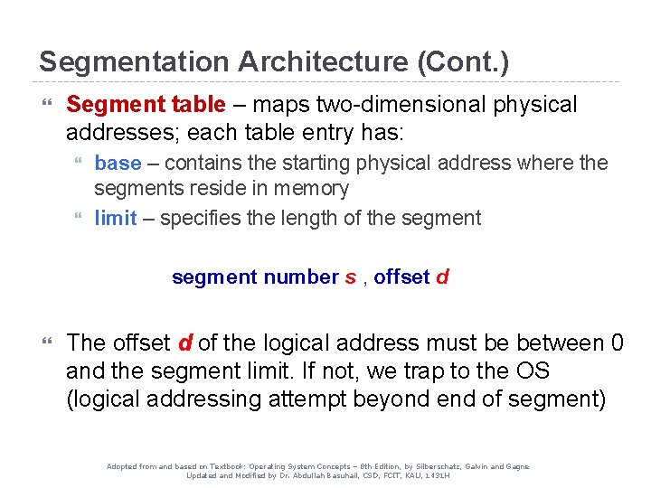 Segmentation Architecture (Cont. ) Segment table – maps two-dimensional physical addresses; each table entry