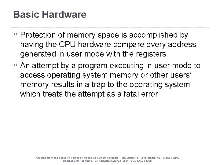 Basic Hardware Protection of memory space is accomplished by having the CPU hardware compare