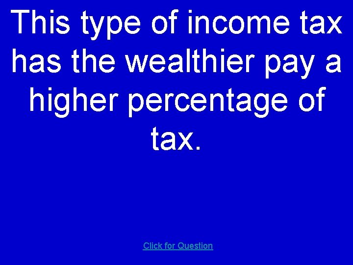 This type of income tax has the wealthier pay a higher percentage of tax.