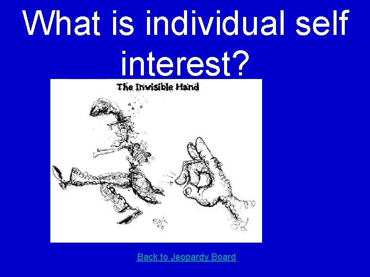 What is individual self interest? Back to Jeopardy Board 