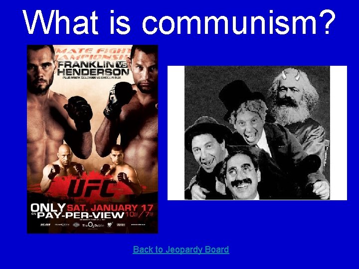 What is communism? Back to Jeopardy Board 